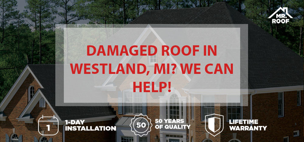 Damaged roof in Westland, Michigan? We Can Help!