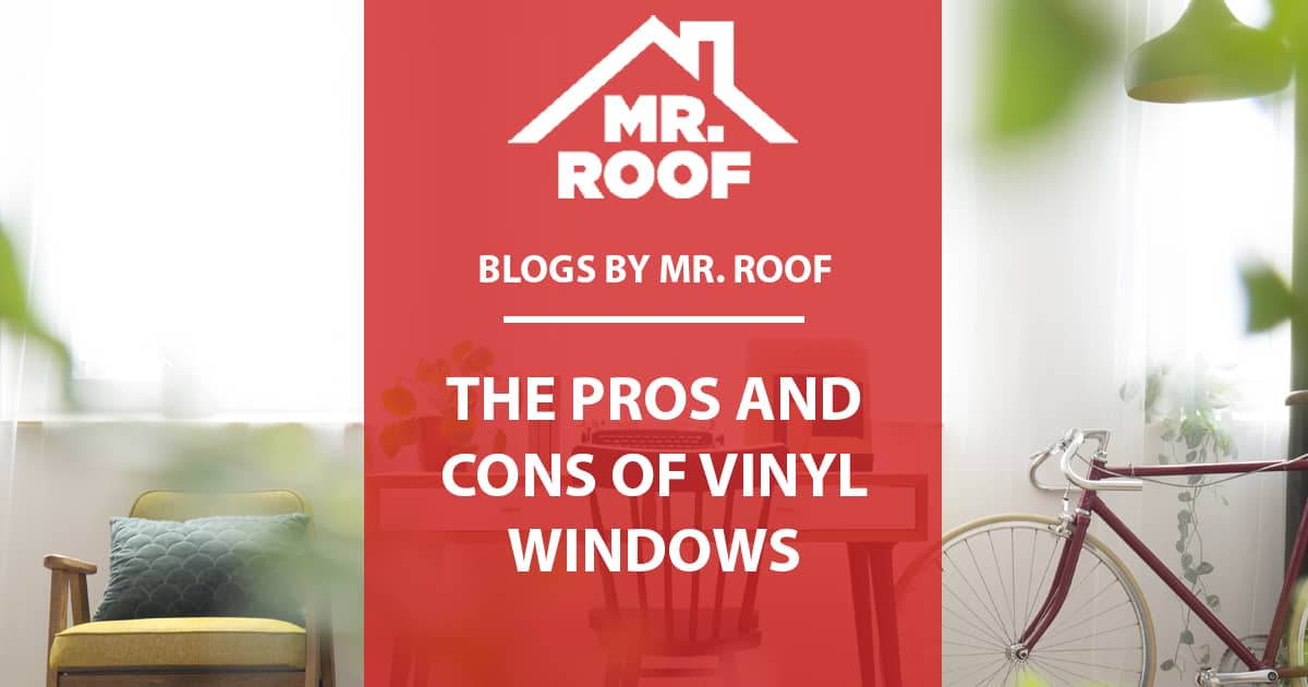 The Pros and Cons of Vinyl Windows Mr Roof