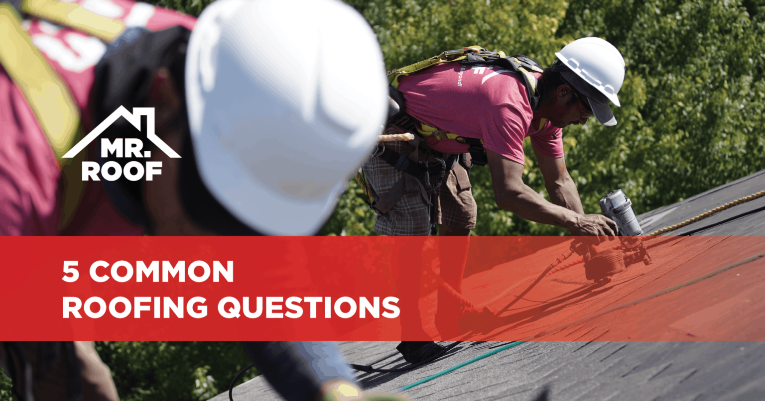 5 Common Roofing Questions Mr. Roof