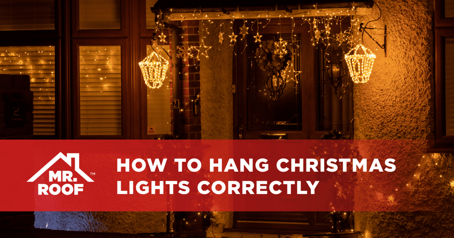 How to Hang Christmas Lights Correctly Mr. Roof