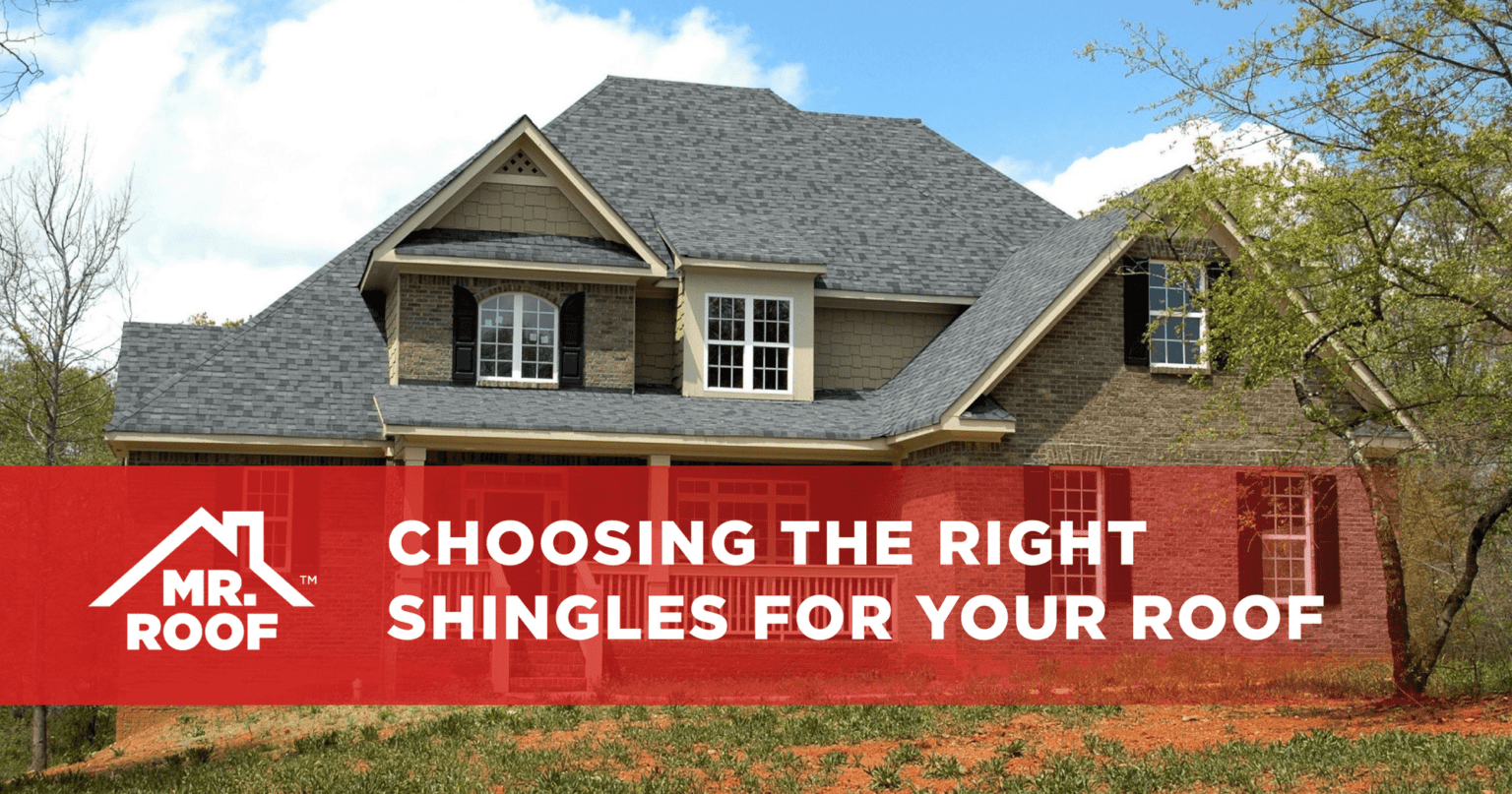 Choosing the Right Shingles for Your Roof - Mr. Roof