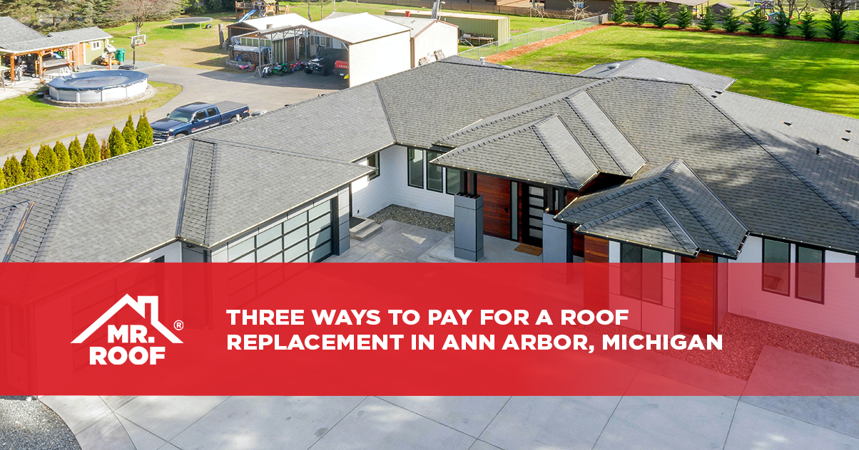 Three Ways to Pay for a Roof Replacement in Ann Arbor, Michigan