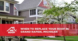 When to Replace Your Roof in Grand Rapids, Michigan