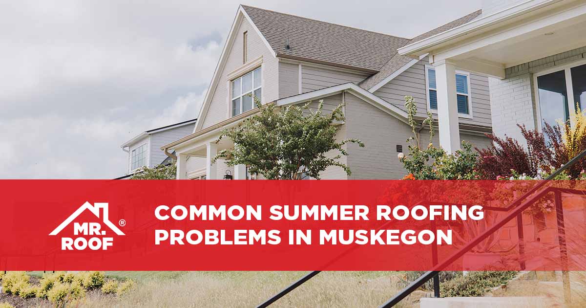 Common Summer Roofing Problems in Muskegon