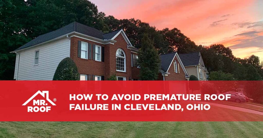 How to Avoid Premature Roof Failure in Cleveland, Ohio