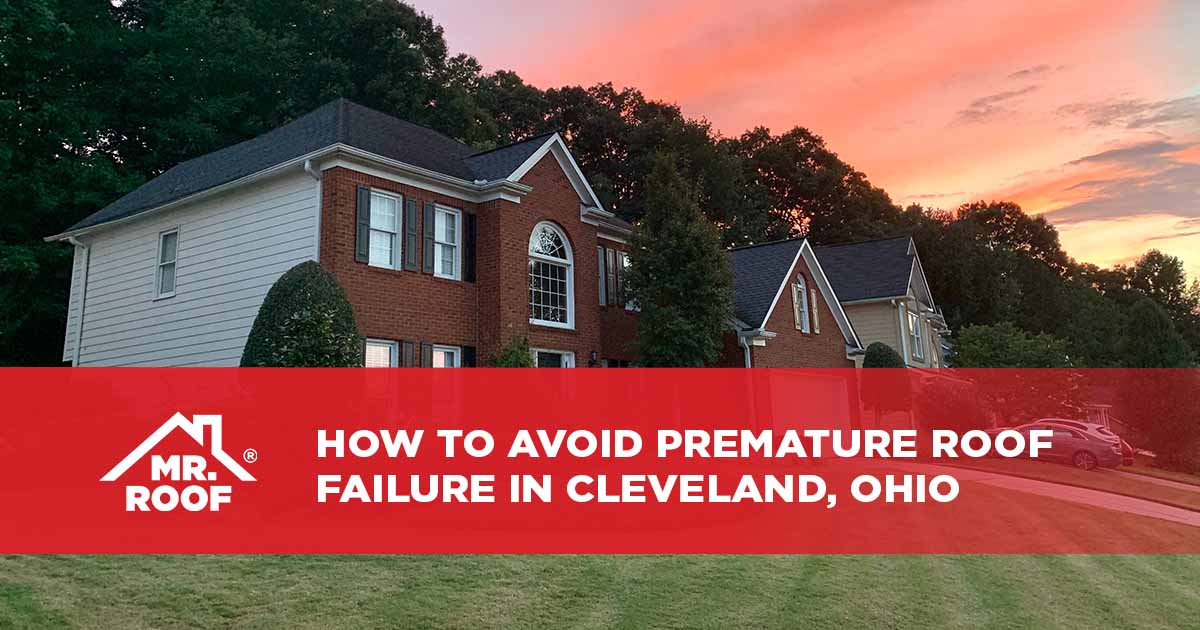 How to Avoid Premature Roof Failure in Cleveland, Ohio