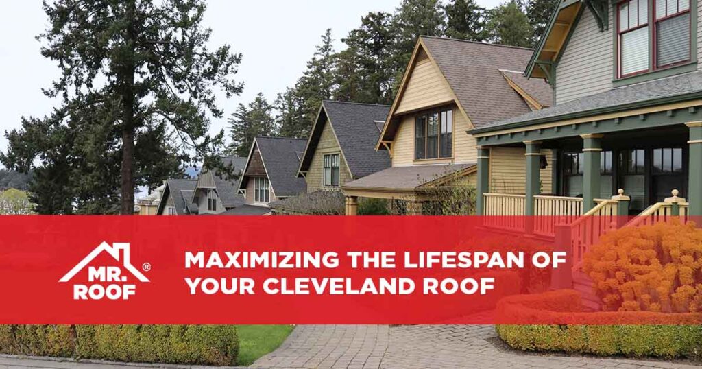 Maximizing the Lifespan of Your Cleveland Roof