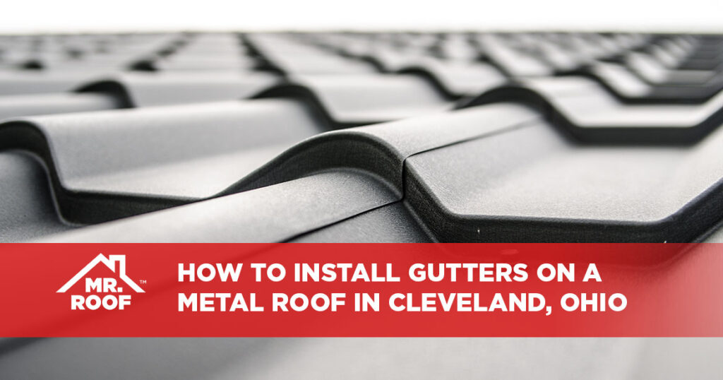 How to Install Gutters on a Metal Roof in Cleveland, Ohio