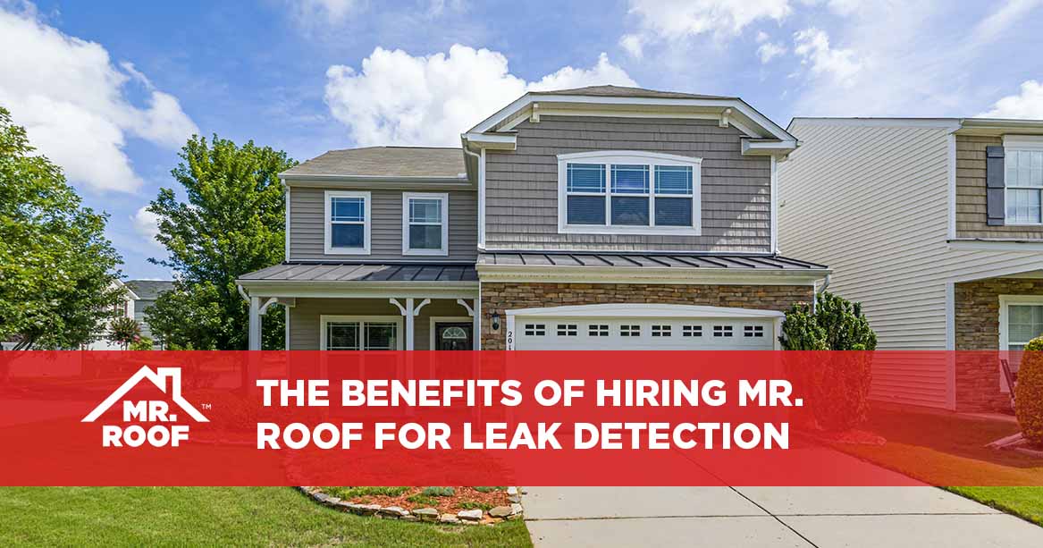 The Benefits of Hiring Mr. Roof for Leak Detection