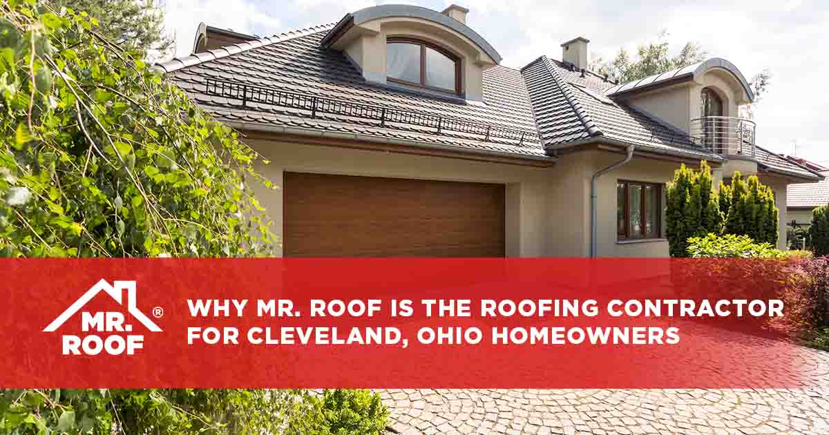 Why Mr. Roof is the Go-to Roofing Contractor for Cleveland, Ohio Homeowners