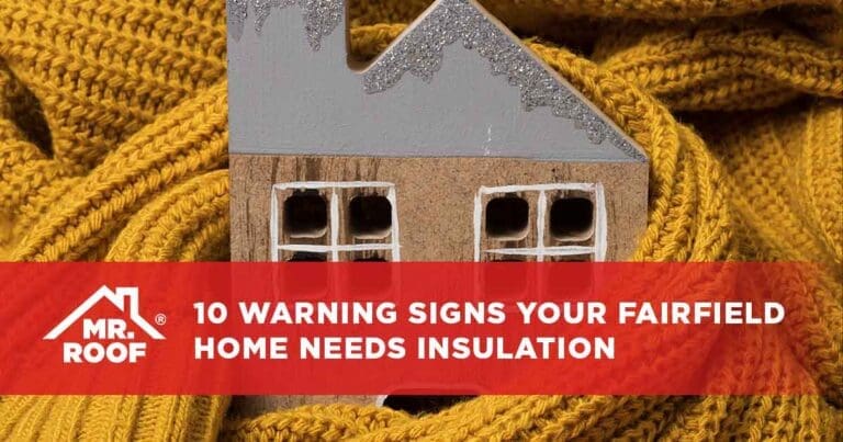 10 Warning Signs Your Fairfield Home Needs Insulation - Mr. Roof